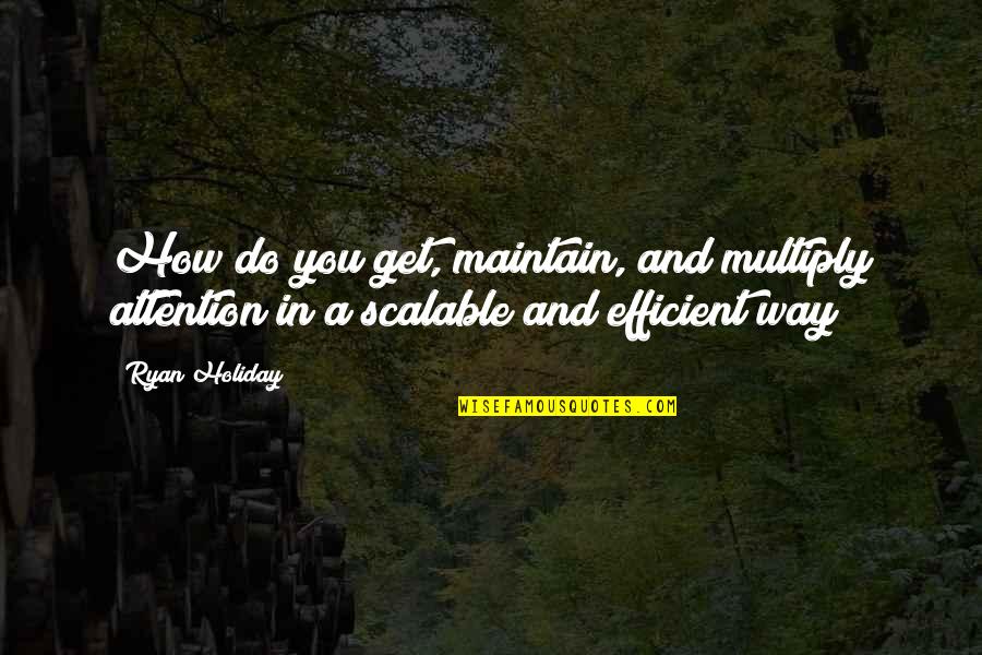 Multiply Quotes By Ryan Holiday: How do you get, maintain, and multiply attention Multiply Quotes By Ryan Holiday: How do you get, maintain, and multiply attention