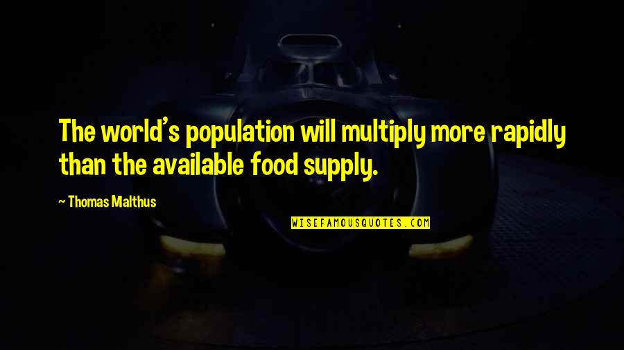 Multiply Quotes By Thomas Malthus: The world's population will multiply more rapidly than