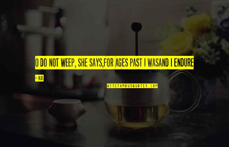Multipple Personality Disorder Quotes By H.D.: O do not weep, she says,for ages past
