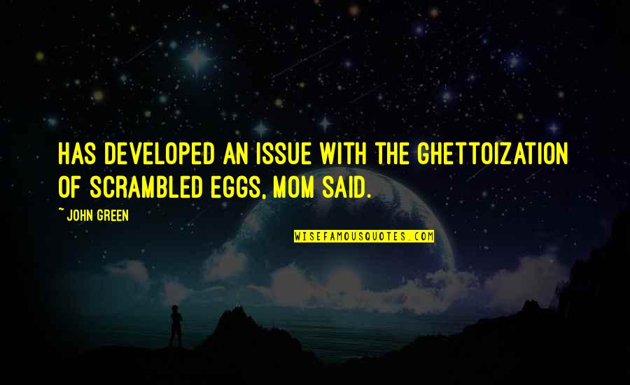 Multipple Personality Disorder Quotes By John Green: Has developed an issue with the ghettoization of
