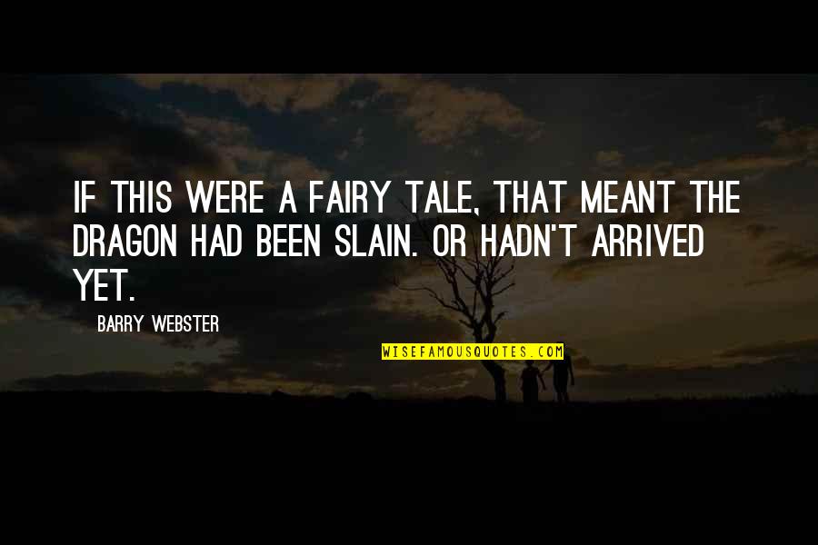 Multipronged Quotes By Barry Webster: If this were a fairy tale, that meant