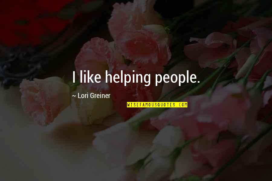 Multipronged Quotes By Lori Greiner: I like helping people.