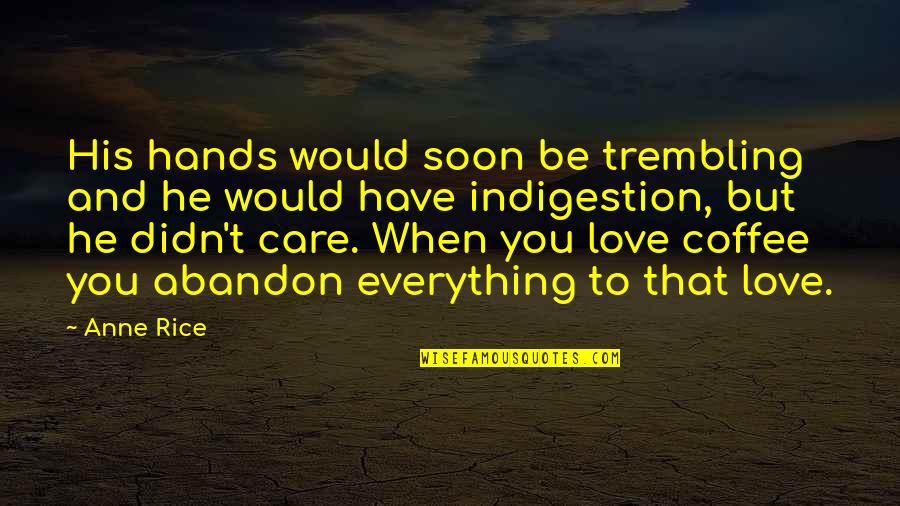 Multiracial Quotes By Anne Rice: His hands would soon be trembling and he