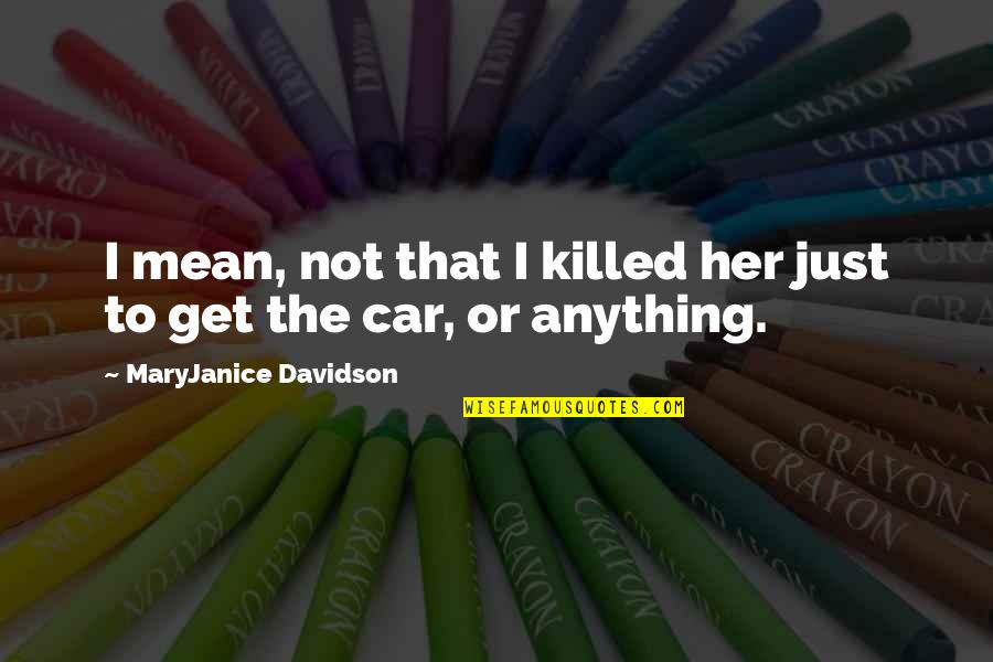 Multiracial Quotes By MaryJanice Davidson: I mean, not that I killed her just
