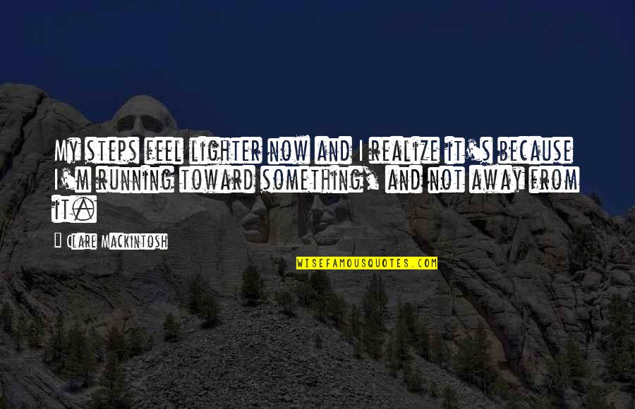 Multiscreen Routine Quotes By Clare Mackintosh: My steps feel lighter now and I realize Multiscreen Routine Quotes By Clare Mackintosh: My steps feel lighter now and I realize