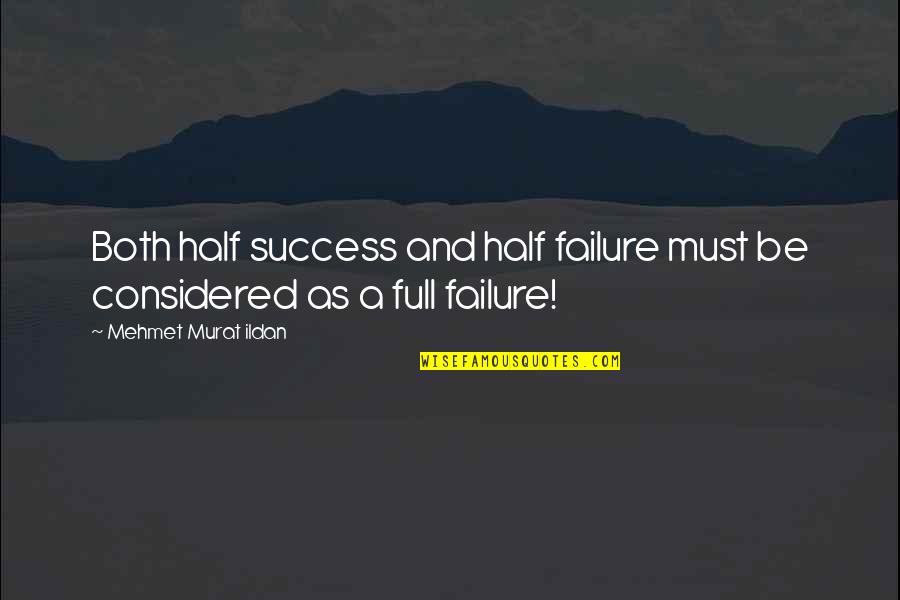 Multisensory Learning Quotes By Mehmet Murat Ildan: Both half success and half failure must be