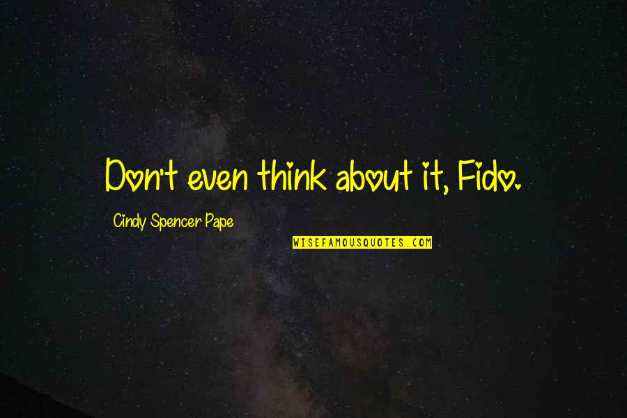 Multisexual Quotes By Cindy Spencer Pape: Don't even think about it, Fido.