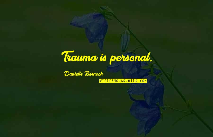 Multispace Locker Quotes By Danielle Bernock: Trauma is personal. Multispace Locker Quotes By Danielle Bernock: Trauma is personal.