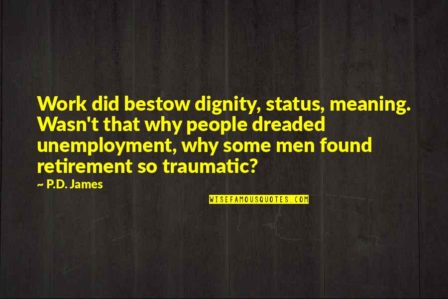 Multispace Parking Quotes By P.D. James: Work did bestow dignity, status, meaning. Wasn't that