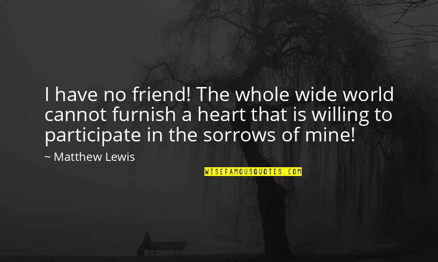 Multisport Athlete Quotes By Matthew Lewis: I have no friend! The whole wide world