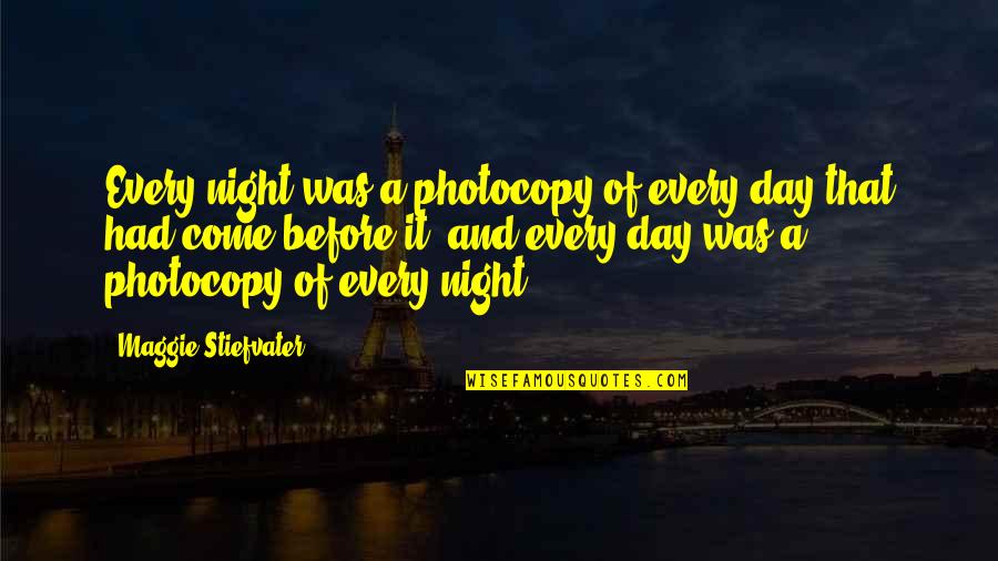 Multisyllabically Quotes By Maggie Stiefvater: Every night was a photocopy of every day