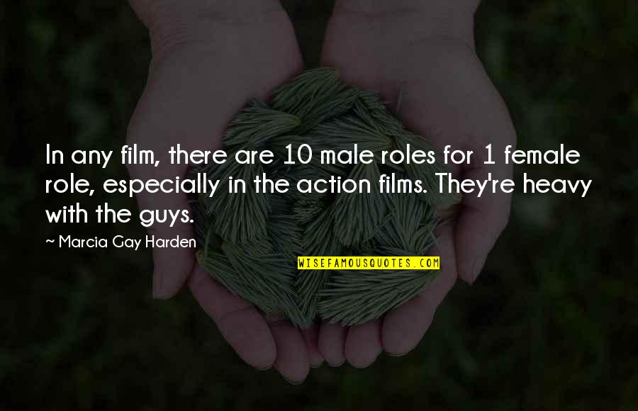 Multisyllabically Quotes By Marcia Gay Harden: In any film, there are 10 male roles