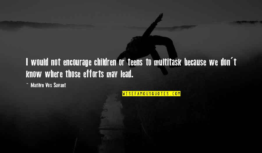Multitask Quotes By Marilyn Vos Savant: I would not encourage children or teens to