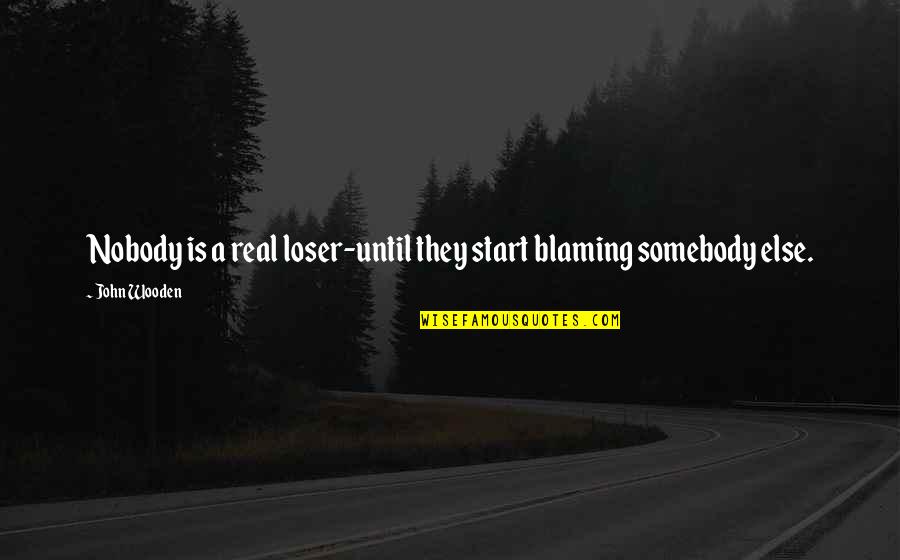 Multitasker In Spanish Quotes By John Wooden: Nobody is a real loser-until they start blaming