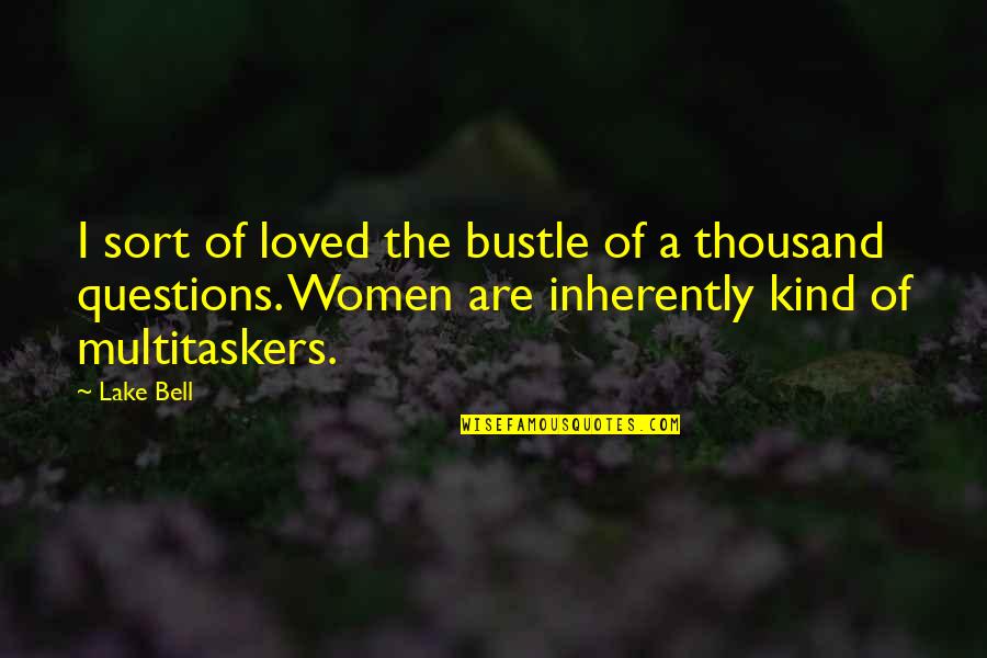 Multitaskers Quotes By Lake Bell: I sort of loved the bustle of a