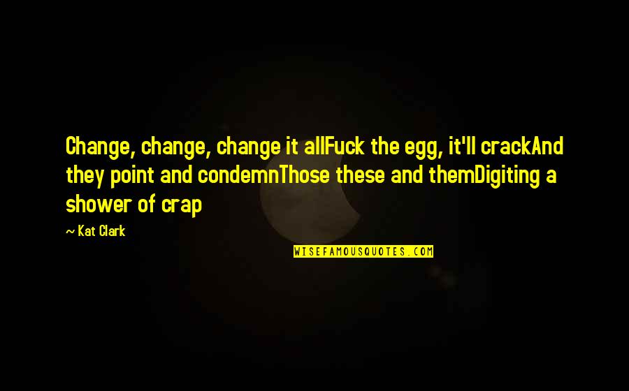 Multitasking At Work Quotes By Kat Clark: Change, change, change it allFuck the egg, it'll