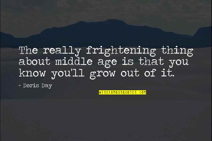 Multithreaded Applications Quotes By Doris Day: The really frightening thing about middle age is