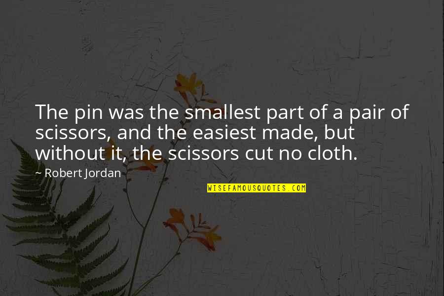 Multitude Synonym Quotes By Robert Jordan: The pin was the smallest part of a