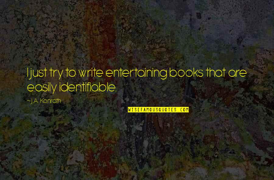Multitudes Followed Quotes By J.A. Konrath: I just try to write entertaining books that