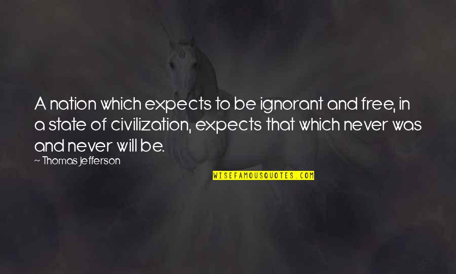 Multitudinously Quotes By Thomas Jefferson: A nation which expects to be ignorant and