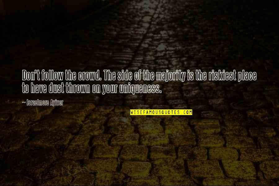 Multivational Quotes By Israelmore Ayivor: Don't follow the crowd. The side of the