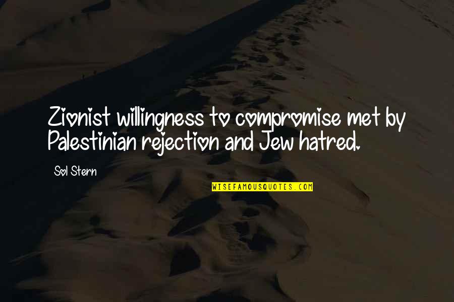 Multivational Quotes By Sol Stern: Zionist willingness to compromise met by Palestinian rejection
