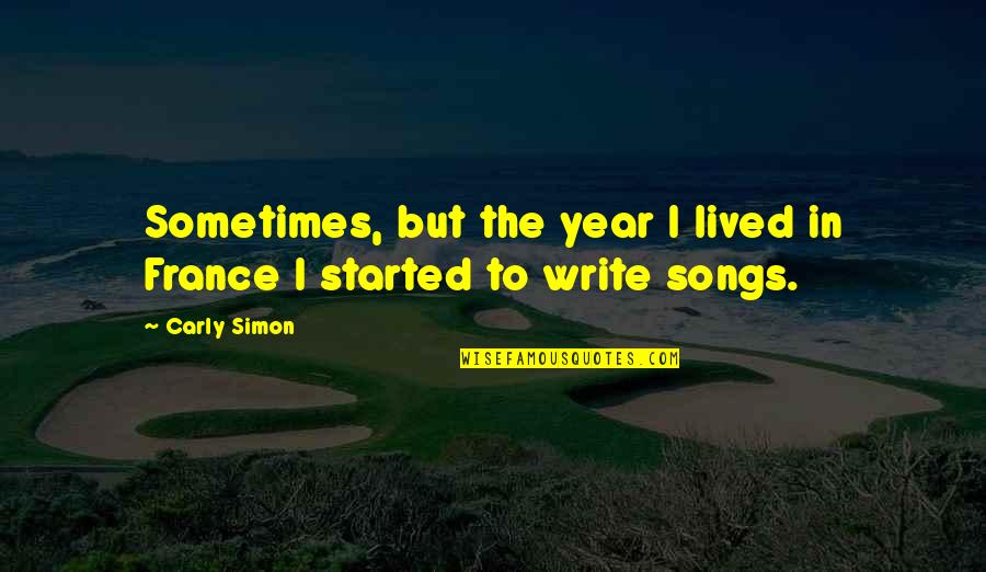 Multiverso Teoria Quotes By Carly Simon: Sometimes, but the year I lived in France