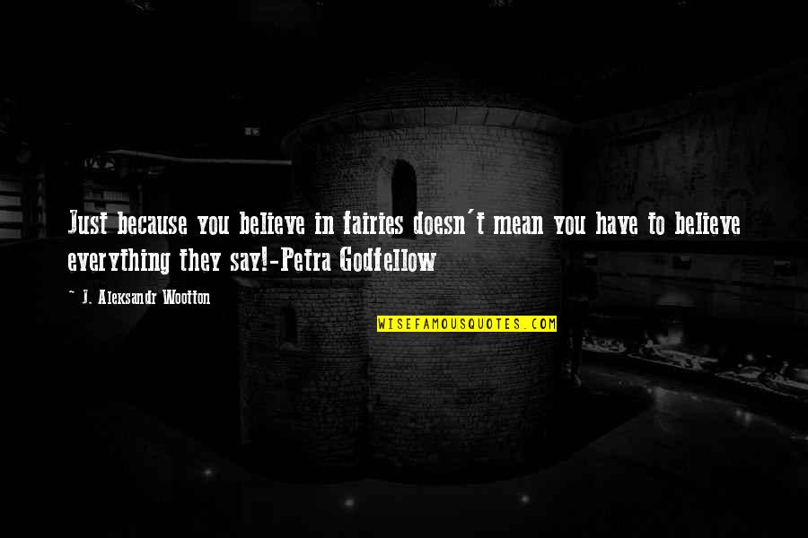 Multiverso Teoria Quotes By J. Aleksandr Wootton: Just because you believe in fairies doesn't mean