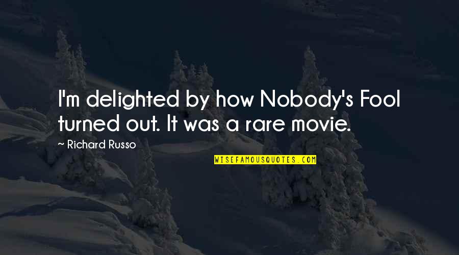 Multiverso Teoria Quotes By Richard Russo: I'm delighted by how Nobody's Fool turned out.