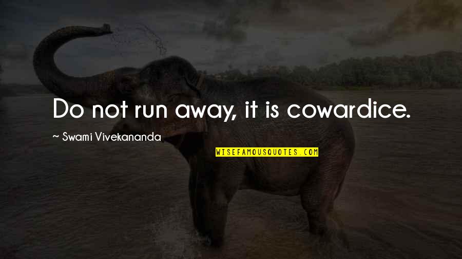Multiversum Ico Quotes By Swami Vivekananda: Do not run away, it is cowardice. Multiversum Ico Quotes By Swami Vivekananda: Do not run away, it is cowardice.