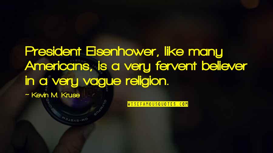 Multiversum Quotes By Kevin M. Kruse: President Eisenhower, like many Americans, is a very
