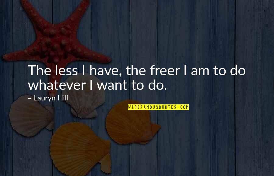 Multivitamin Supplement Quotes By Lauryn Hill: The less I have, the freer I am