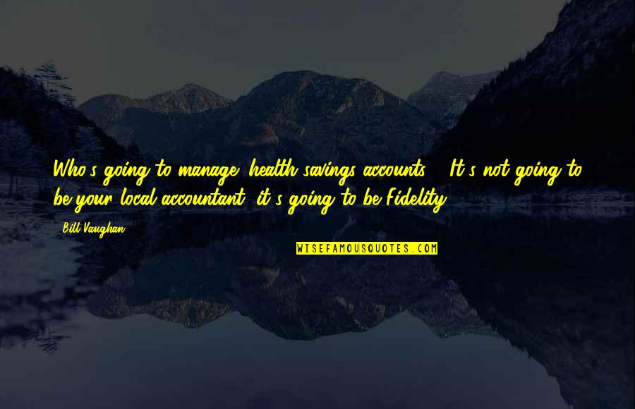 Multiway Dress Quotes By Bill Vaughan: Who's going to manage (health savings accounts)?. It's