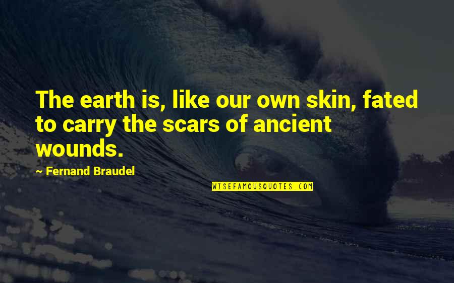 Multiyear Quotes By Fernand Braudel: The earth is, like our own skin, fated