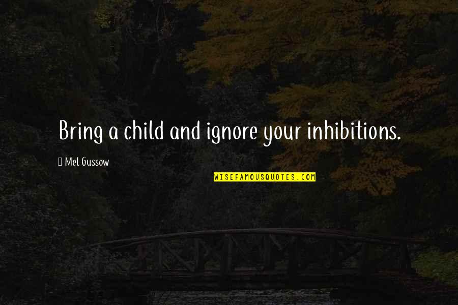 Multo Tagalog Quotes By Mel Gussow: Bring a child and ignore your inhibitions.