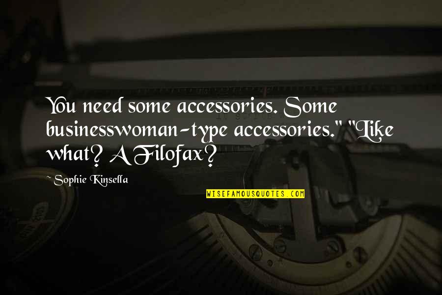 Multumesc Imagini Quotes By Sophie Kinsella: You need some accessories. Some businesswoman-type accessories." "Like Multumesc Imagini Quotes By Sophie Kinsella: You need some accessories. Some businesswoman-type accessories." "Like