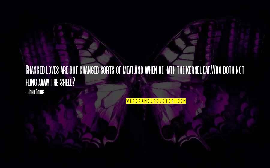 Multumita Quotes By John Donne: Changed loves are but changed sorts of meat,And