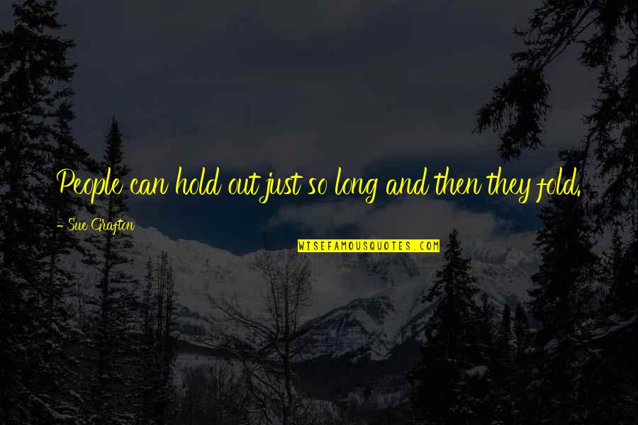 Multumita Quotes By Sue Grafton: People can hold out just so long and
