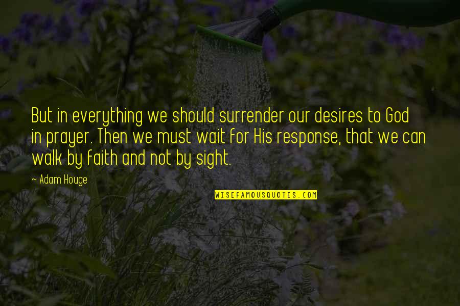 Multumiti Quotes By Adam Houge: But in everything we should surrender our desires Multumiti Quotes By Adam Houge: But in everything we should surrender our desires