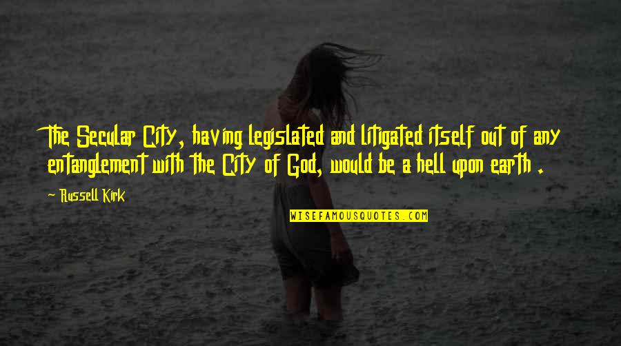 Multumiti Quotes By Russell Kirk: The Secular City, having legislated and litigated itself Multumiti Quotes By Russell Kirk: The Secular City, having legislated and litigated itself