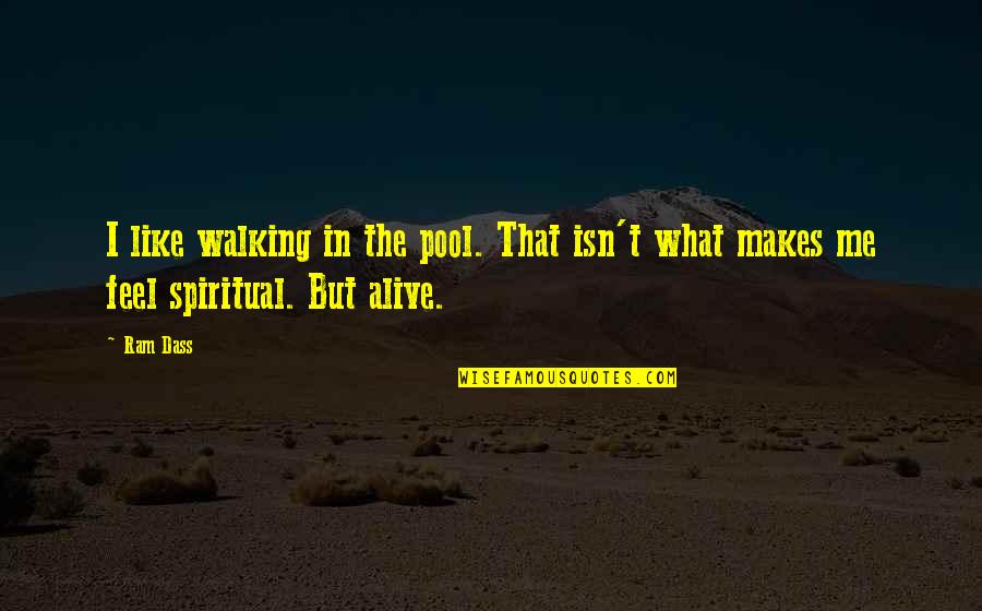 Multumitura Quotes By Ram Dass: I like walking in the pool. That isn't