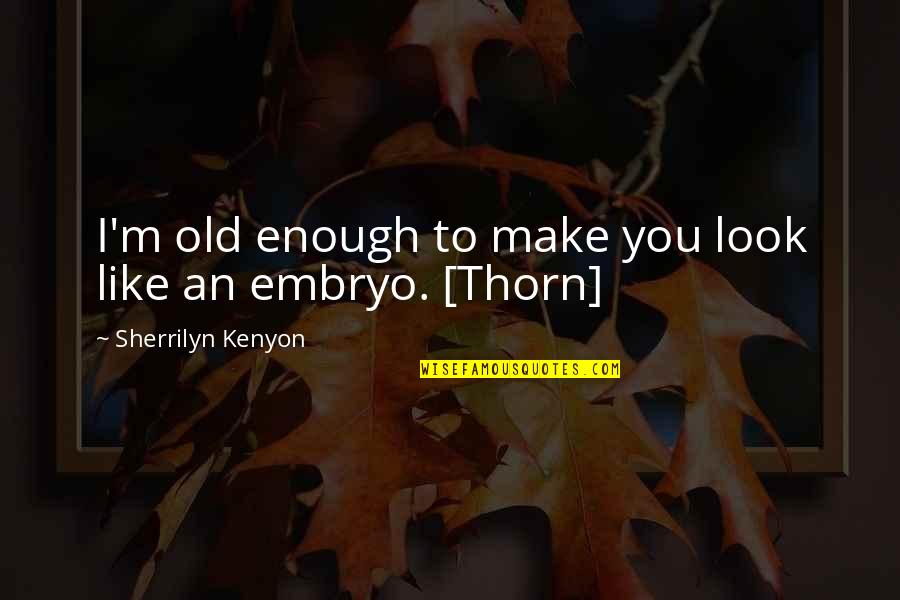 Mulugeta Tesfakiros Quotes By Sherrilyn Kenyon: I'm old enough to make you look like Mulugeta Tesfakiros Quotes By Sherrilyn Kenyon: I'm old enough to make you look like
