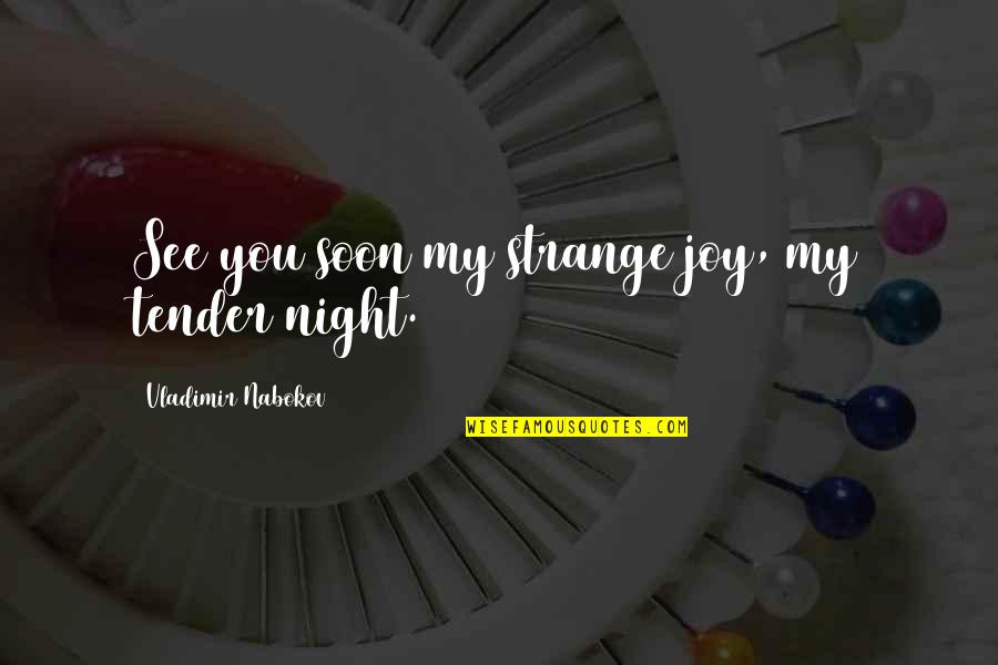 Muluk Quotes By Vladimir Nabokov: See you soon my strange joy, my tender Muluk Quotes By Vladimir Nabokov: See you soon my strange joy, my tender