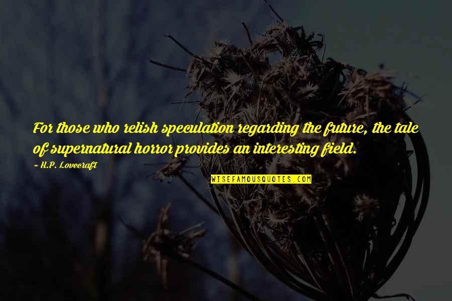 Mulumba Kazigo Quotes By H.P. Lovecraft: For those who relish speculation regarding the future, Mulumba Kazigo Quotes By H.P. Lovecraft: For those who relish speculation regarding the future,