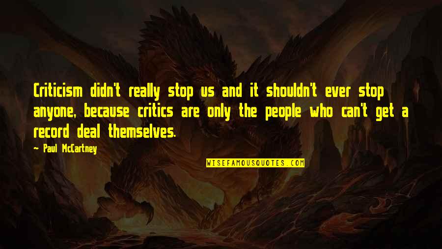 Mulumebet Tilahun Quotes By Paul McCartney: Criticism didn't really stop us and it shouldn't Mulumebet Tilahun Quotes By Paul McCartney: Criticism didn't really stop us and it shouldn't