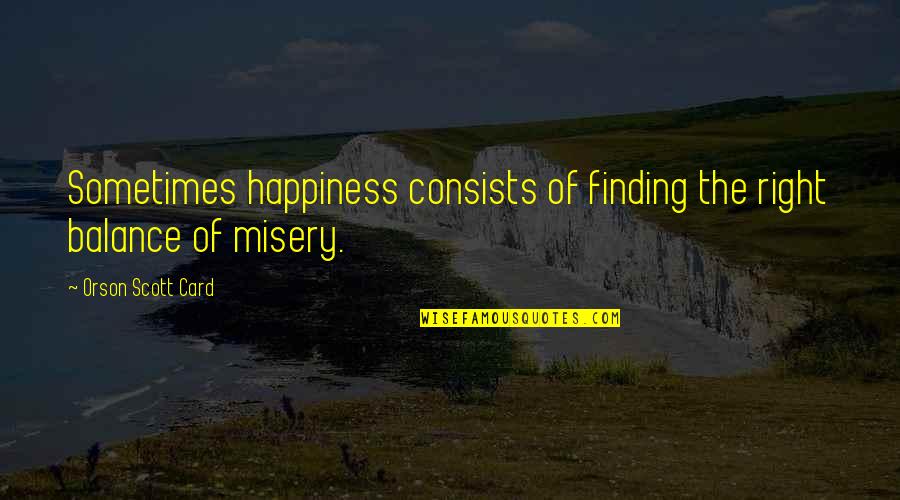 Mulvaneys For Wedding Quotes By Orson Scott Card: Sometimes happiness consists of finding the right balance Mulvaneys For Wedding Quotes By Orson Scott Card: Sometimes happiness consists of finding the right balance
