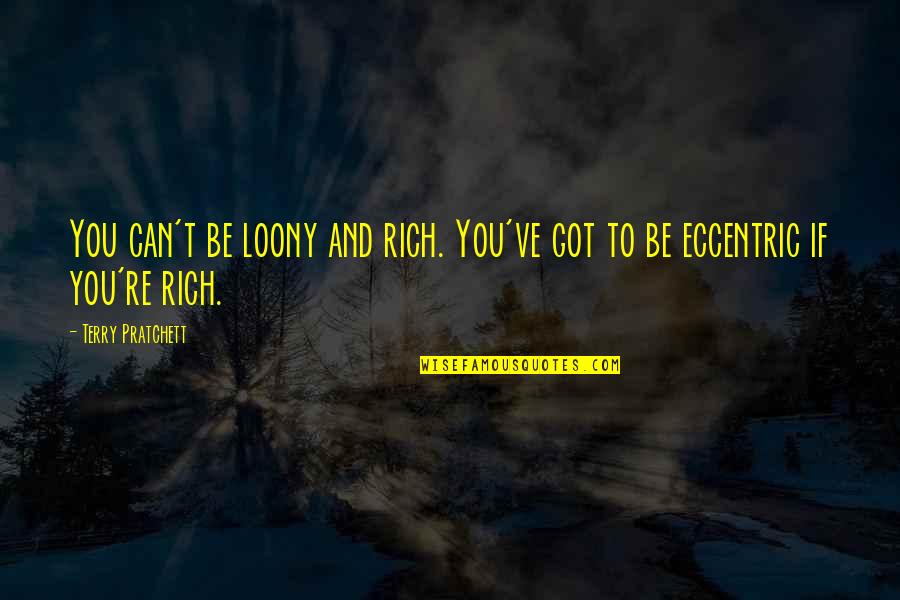 Mulvany Custer Quotes By Terry Pratchett: You can't be loony and rich. You've got