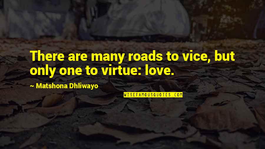 Mulvehill Conservation Quotes By Matshona Dhliwayo: There are many roads to vice, but only Mulvehill Conservation Quotes By Matshona Dhliwayo: There are many roads to vice, but only