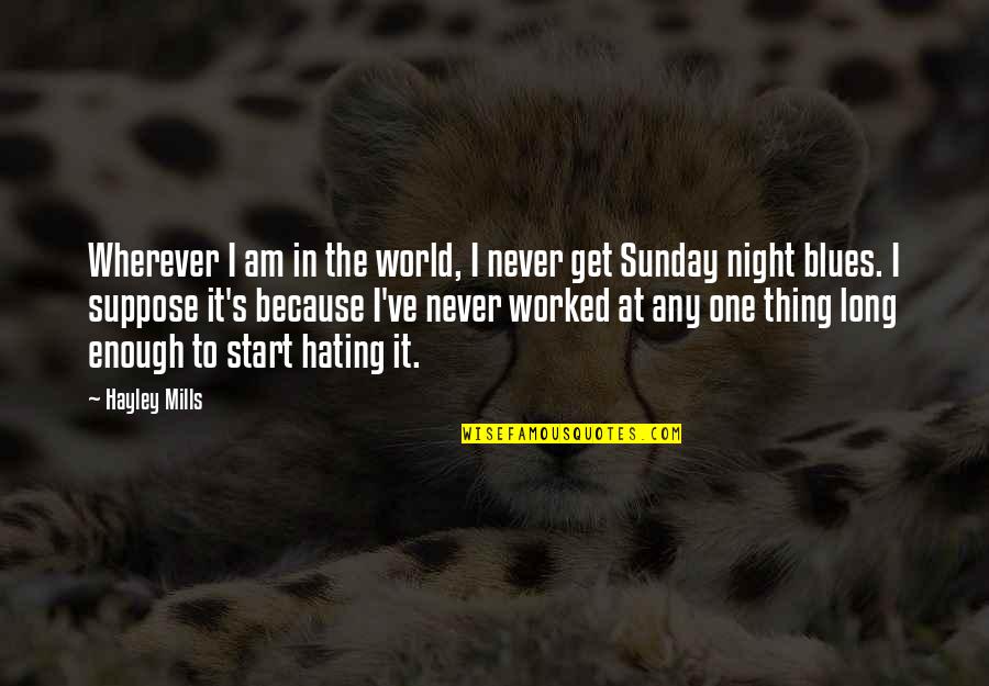 Mulvihill Law Quotes By Hayley Mills: Wherever I am in the world, I never Mulvihill Law Quotes By Hayley Mills: Wherever I am in the world, I never