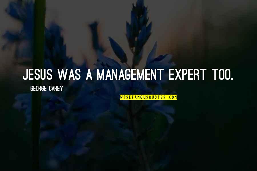 Mulvihill Real Estate Quotes By George Carey: Jesus was a management expert too. Mulvihill Real Estate Quotes By George Carey: Jesus was a management expert too.